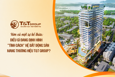 Điều gì đang định hình "tính cách" hệ bất động sản mang thương hiệu T&T Group?